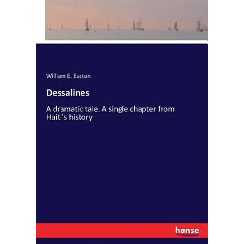 Dessalines: A dramatic tale. A single chapter from Haiti's history - Paperback