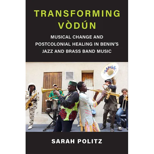 Transforming V佖: Musical Change and Postcolonial Healing in Benin's Jazz and Brass Band Music - Paperback