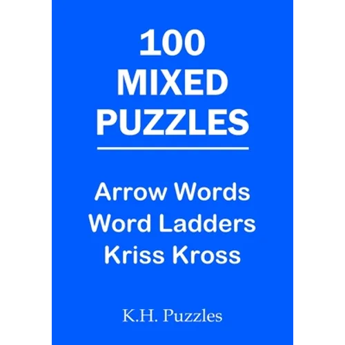 100 Mixed Puzzles: Arrow Words, Word Ladders, Kriss Kross - Paperback