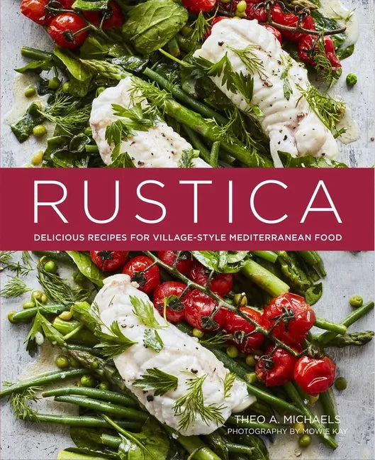 Rustica: Delicious Recipes for Village-Style Mediterranean Food - Hardcover