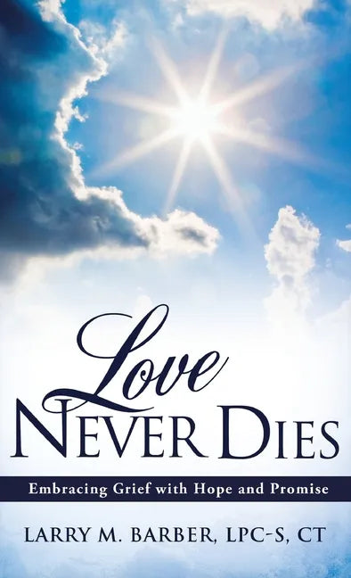 Love Never Dies: Embracing Grief with Hope and Promise - Hardcover