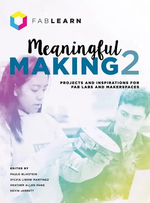 Meaningful Making 2: Projects and Inspirations for Fab Labs and Makerspaces - Hardcover