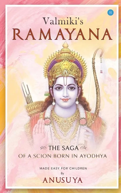 Valmiki's Ramayana- The Saga of a Scion Born in Ayodhya - Paperback