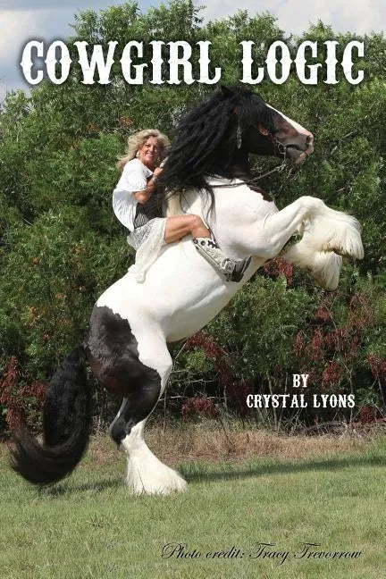 Cowgirl Logic: Short stories containing wisdom to live by (With a sprinkling of stupidity mixed in just for entertainment sake) - Paperback