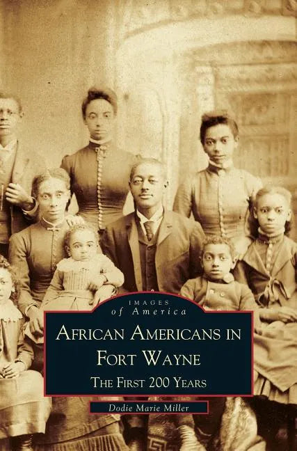 African Americans in Fort Wayne: The First 200 Years - Hardcover