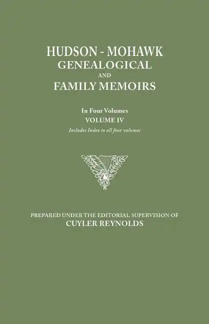 Hudson-Mohawk Genealogical and Family Memoirs. in Four Volumes. Volume IV. Includes Index to All Four Volumes - Paperback