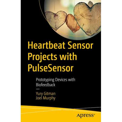 Heartbeat Sensor Projects with Pulsesensor: Prototyping Devices with Biofeedback - Paperback