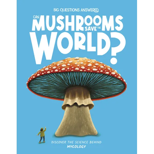 Can Mushrooms Save the World?: Discover the Science Behind Mycology - Hardcover