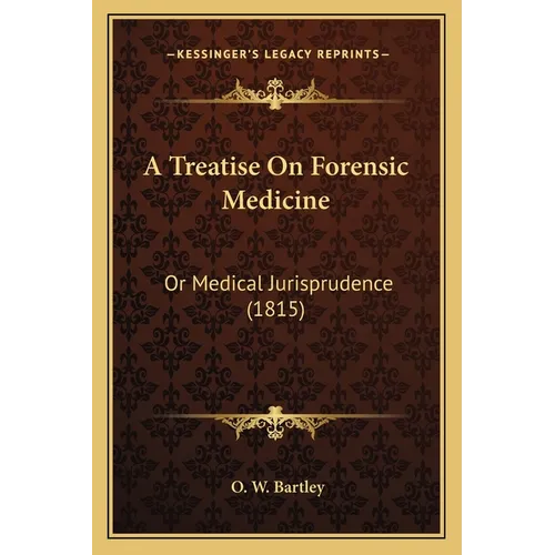A Treatise On Forensic Medicine: Or Medical Jurisprudence (1815) - Paperback