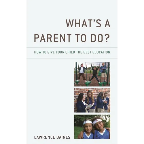 What's a Parent to Do?: How to Give Your Child the Best Education - Hardcover