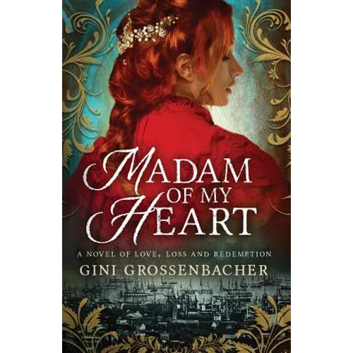 Madam of My Heart: A Novel of Love, Loss and Redemption - Paperback