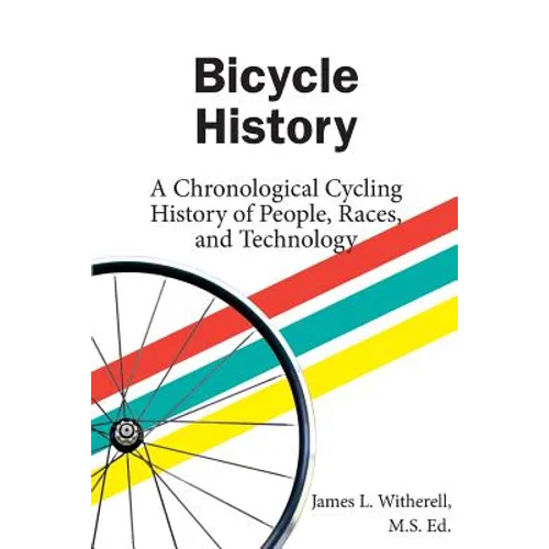 Bicycle History: A Chronological Cycling History of People, Races, and Technology - Paperback