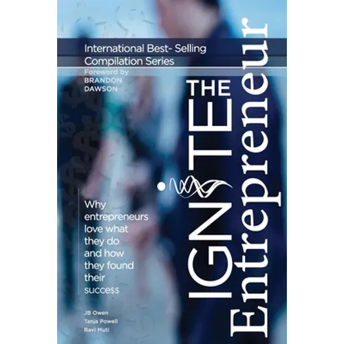 Ignite the Entrepreneur: Why Entrepreneurs Love What They Do and How They Found Their Success - Paperback
