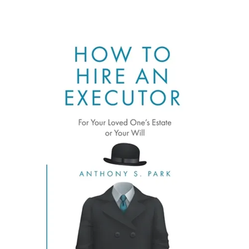 How to Hire an Executor: For Your Loved One's Estate or Your Will - Paperback