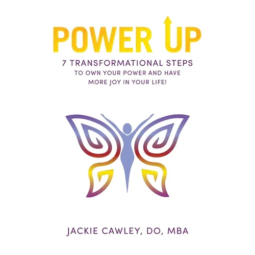 Power Up: 7 Transformational Steps to Own Your Power and Have More Joy in Your Life! - Paperback