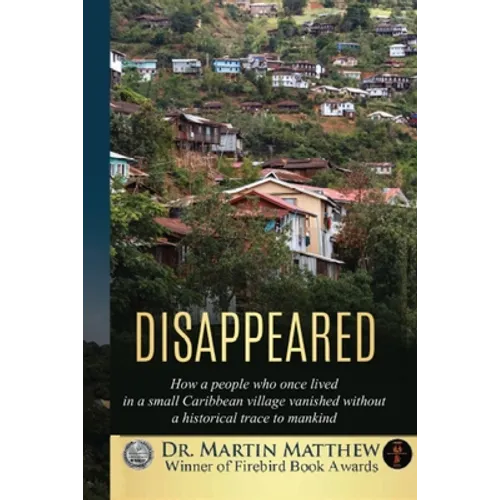 Disappeared: How A People Who Once Lived In A Small Caribbean Village Vanished Without A Historical Trace To Humankind - Paperback