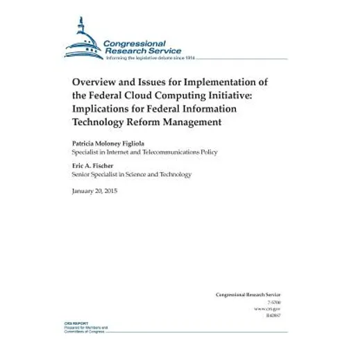 Overview and Issues for Implementation of the Federal Cloud Computing Initiative: Implications for Federal Information Technology Reform Management - Paperback