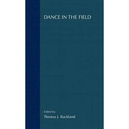 Dance in the Field: Theory, Methods and Issues in Dance Ethnography - Hardcover