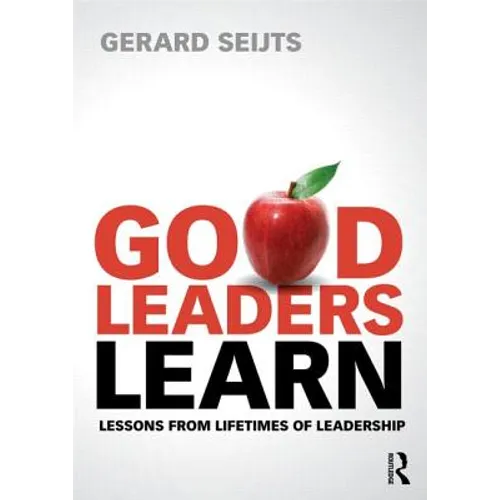 Good Leaders Learn: Lessons from Lifetimes of Leadership - Paperback