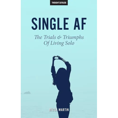 Single AF: The Trials And Triumphs Of Living Solo - Paperback