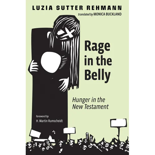 Rage in the Belly: Hunger in the New Testament - Hardcover