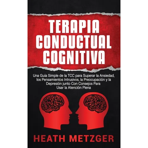 Terapia Conductual Cognitiva: Una Gu僘 Simple de la TCC para Superar la Ansiedad, los Pensamientos Intrusivos, la Preocupaci y la Depresi junto - Hardcover