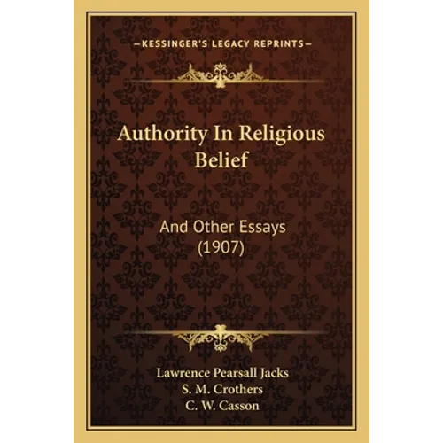 Authority in Religious Belief: And Other Essays (1907) - Paperback