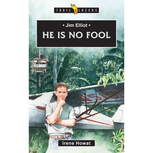 Jim Elliot: He Is No Fool - Paperback