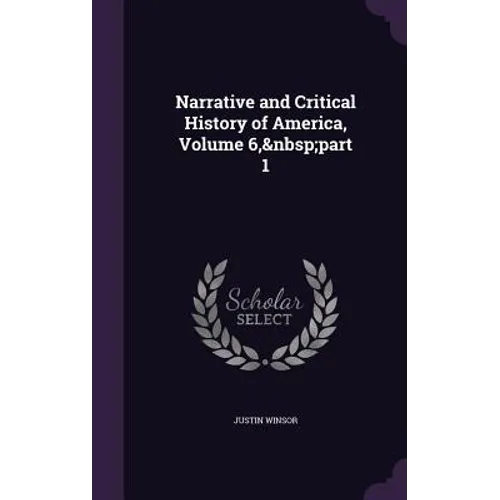 Narrative and Critical History of America, Volume 6, part 1 - Hardcover