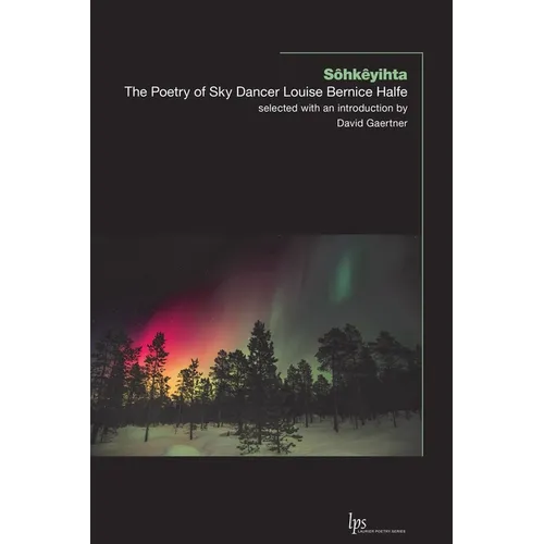 Sôhkêyihta: The Poetry of Sky Dancer Louise Bernice Halfe - Paperback