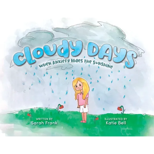 Cloudy Days, When Anxiety Hides the Sunshine: When Anxiety Hides the Sunshine - Paperback