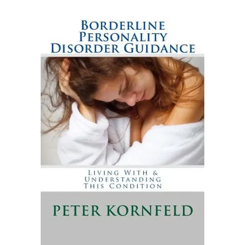 Borderline Personality Disorder Guidance: Living With & Understanding This Condition - Paperback