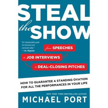 Steal the Show: From Speeches to Job Interviews to Deal-Closing Pitches, How to Guarantee a Standing Ovation for All the Performances in Your Life - Paperback