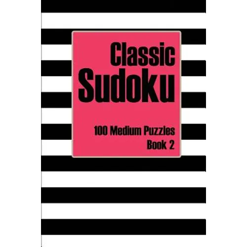 Classic Sudoku 100 Medium Puzzles Book 2: Includes Instructions, Puzzles and Answers - Paperback