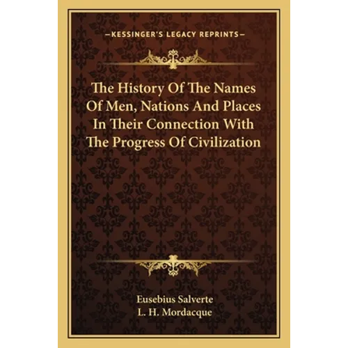 The History Of The Names Of Men, Nations And Places In Their Connection With The Progress Of Civilization - Paperback