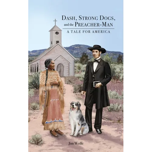 Dash, Strong Dogs, and the Preacher-Man: A Tale for America - Paperback