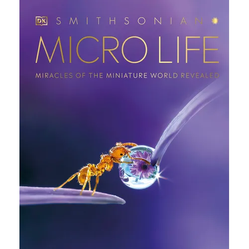 Micro Life: Miracles of the Miniature World Revealed - Hardcover