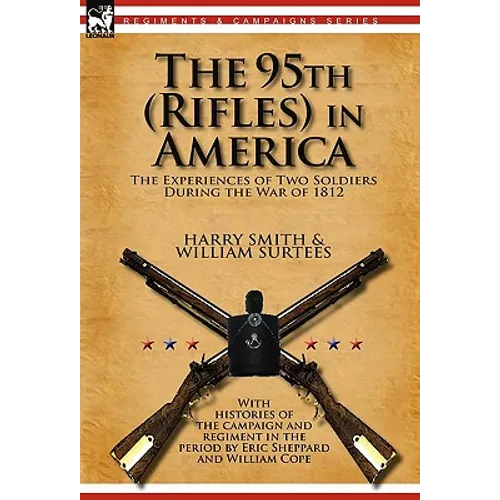 The 95th (Rifles) in America: the Experiences of Two Soldiers During the War of 1812 - Paperback