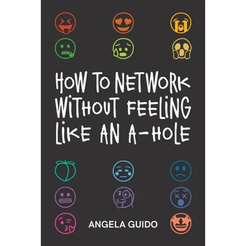 How to Network Without Feeling Like an A-Hole - Paperback