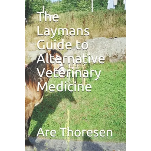 The Laymans Guide to Alternative Veterinary Medicine - Paperback