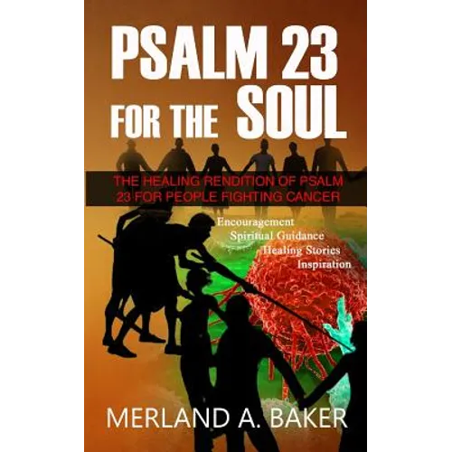 Psalm 23 For The Soul: The Healing Rendition Of Psalm 23 For People Fighting Cancer - Paperback