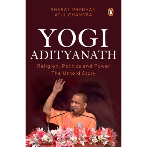 Yogi Adityanath: Religion, Politics and Power: The Untold Story - Paperback
