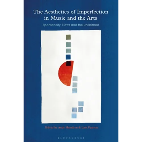 The Aesthetics of Imperfection in Music and the Arts: Spontaneity, Flaws and the Unfinished - Paperback