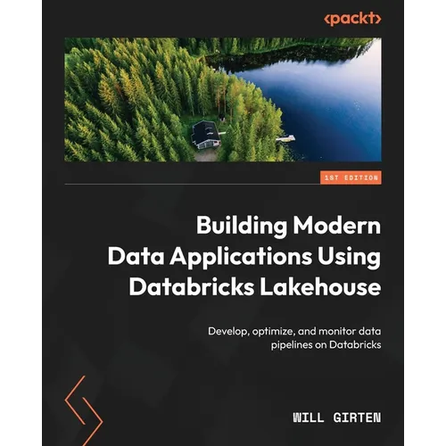 Building Modern Data Applications Using Databricks Lakehouse: Develop, optimize, and monitor data pipelines on Databricks - Paperback