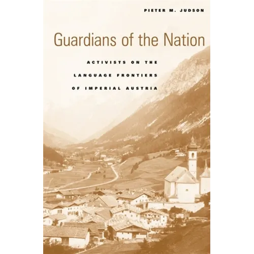 Guardians of the Nation: Activists on the Language Frontiers of Imperial Austria - Hardcover