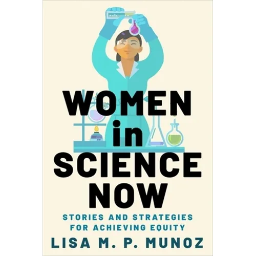 Women in Science Now: Stories and Strategies for Achieving Equity - Paperback