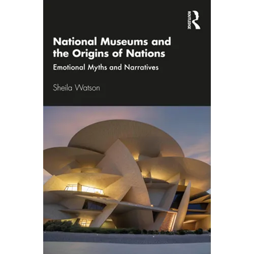 National Museums and the Origins of Nations: Emotional Myths and Narratives - Paperback