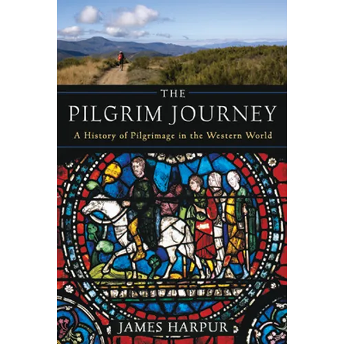 The Pilgrim Journey: A History of Pilgrimage in the Western World - Paperback
