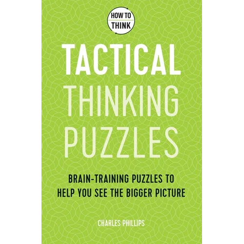 How to Think - Tactical Thinking Puzzles: Brain-Training Puzzles to Help You See the Bigger Picture - Paperback
