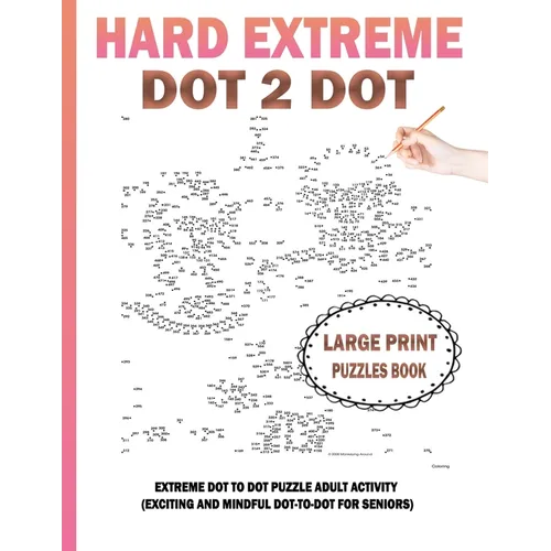 Hard Extreme Dot To Dot Puzzles Book: Large Print Extreme Dot To Dot Puzzle Adult Activity (Exciting and Mindful Dot-To-Dot For Seniors) - Paperback